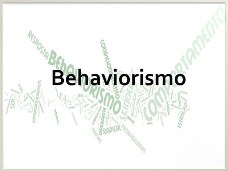 Behaviorismo.