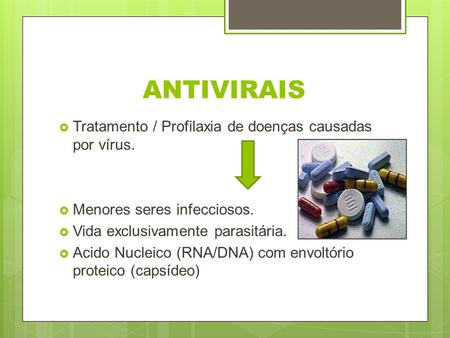 ANTIVIRAIS Tratamento / Profilaxia de doenças causadas por vírus.