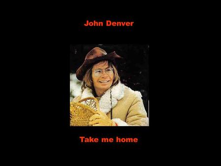 John Denver Take me home Almost heaven, west virginia Quase o paraíso, oeste da Virgínia Blue ridge mountains Cordilheira de montanhas azuis Shenandoah.