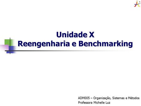 Unidade X Reengenharia e Benchmarking