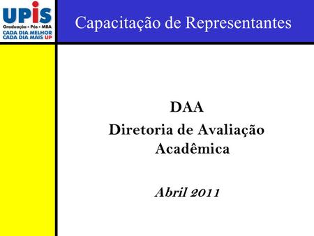 Capacitação de Representantes DAA Diretoria de Avaliação Acadêmica Abril 2011.