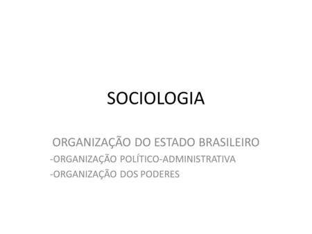 ORGANIZAÇÃO DO ESTADO BRASILEIRO