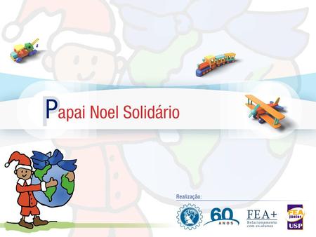 - O que é o Projeto O Projeto Papai Noel Solidário surgiu há 6 anos, por iniciativa de Wilian Feitosa que, desejando proporcionar um Natal mais feliz às.