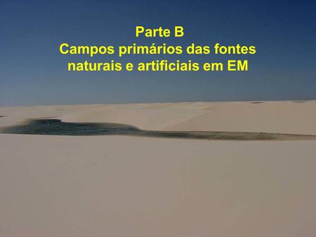 Parte B Campos primários das fontes naturais e artificiais em EM.