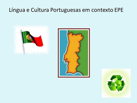 Língua e Cultura Portuguesas em contexto EPE