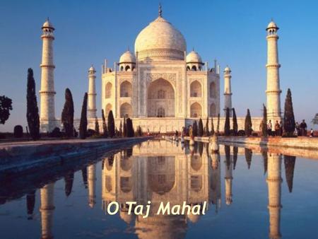 O Taj Mahal.