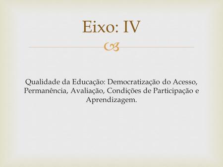 Eixo: IV Qualidade da Educação: Democratização do Acesso, Permanência, Avaliação, Condições de Participação e Aprendizagem.