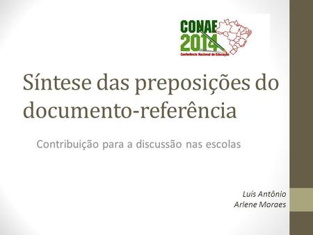 Síntese das preposições do documento-referência Contribuição para a discussão nas escolas Luís Antônio Arlene Moraes.