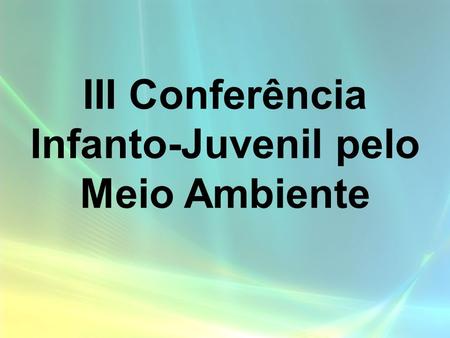 III Conferência Infanto-Juvenil pelo Meio Ambiente.