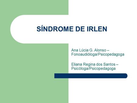 SÍNDROME DE IRLEN Ana Lúcia G. Alonso – Fonoaudióloga/Psicopedagoga