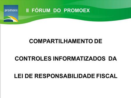 Promoex 1.5. Resultado Primário estabelecido na LDO - Art. 4 §1º e Art. 9º LRF COMPARTILHAMENTO DE CONTROLES INFORMATIZADOS DA LEI DE RESPONSABILIDADE.