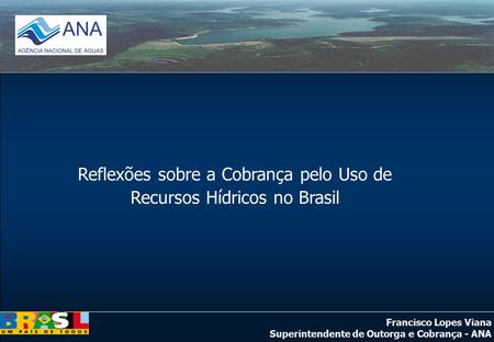 Reflexões sobre a Cobrança pelo Uso de Recursos Hídricos no Brasil