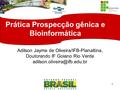 11 Secretaria de Educação Profissional e Tecnológica Prática Prospecção gênica e Bioinformática Adilson Jayme de Oliveira/IFB-Planaltina, Doutorando IF.