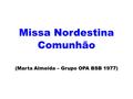 Missa Nordestina Comunhão (Marta Almeida – Grupo OPA BSB 1977)