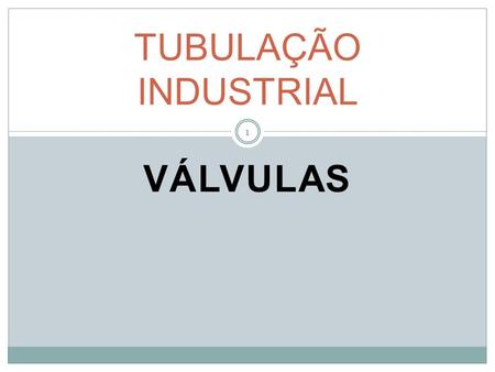TUBULAÇÃO INDUSTRIAL VÁLVULAS.
