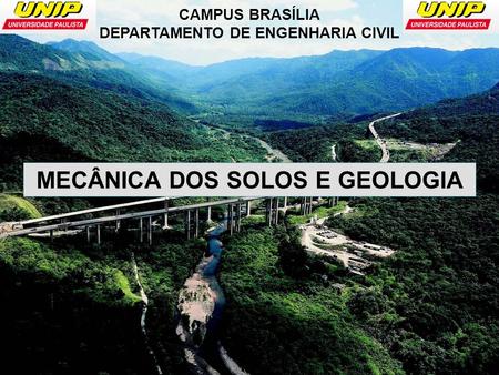 CAMPUS BRASÍLIA DEPARTAMENTO DE ENGENHARIA CIVIL MECÂNICA DOS SOLOS E GEOLOGIA.