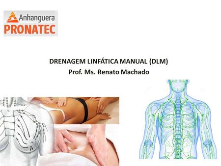 DRENAGEM LINFÁTICA MANUAL (DLM) Prof. Ms. Renato Machado