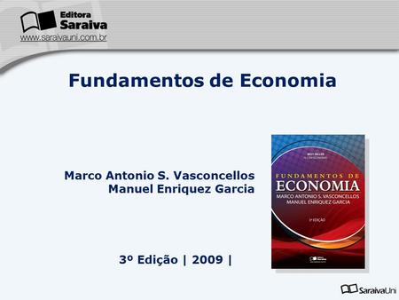 Marco Antonio S. Vasconcellos Manuel Enriquez Garcia 3º Edição | 2009 | Fundamentos de Economia.