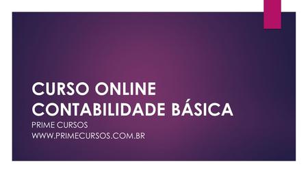 CURSO ONLINE CONTABILIDADE BÁSICA PRIME CURSOS WWW.PRIMECURSOS.COM.BR.