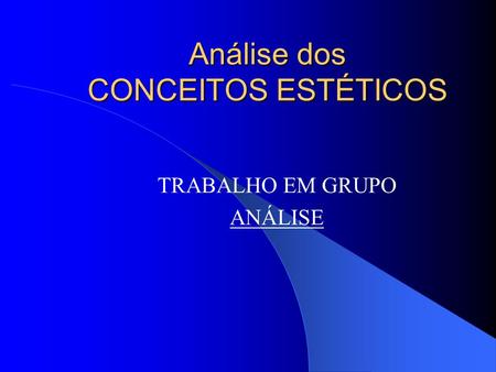 Análise dos CONCEITOS ESTÉTICOS TRABALHO EM GRUPO ANÁLISE.