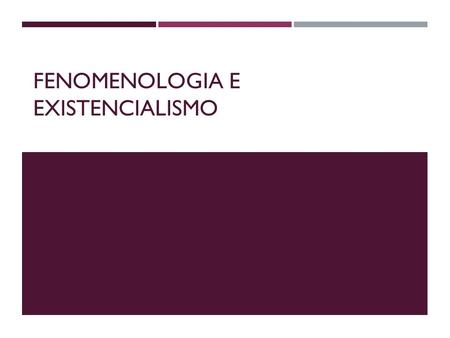 Fenomenologia e Existencialismo
