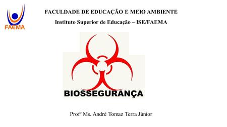 FACULDADE DE EDUCAÇÃO E MEIO AMBIENTE Instituto Superior de Educação – ISE/FAEMA Profº Ms. André Tomaz Terra Júnior.