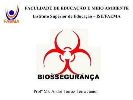 FACULDADE DE EDUCAÇÃO E MEIO AMBIENTE Instituto Superior de Educação – ISE/FAEMA Profº Ms. André Tomaz Terra Júnior.