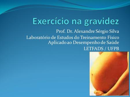 Prof. Dr. Alexandre Sérgio Silva Laboratório de Estudos do Treinamento Físico Aplicado ao Desempenho de Saúde LETFADS / UFPB.