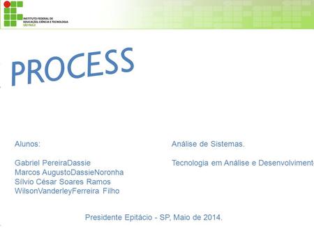 ICONIX PROCESS Análise de Sistemas. Tecnologia em Análise e Desenvolvimento de Sistemas Alunos: Gabriel PereiraDassie Marcos AugustoDassieNoronha Sílvio.