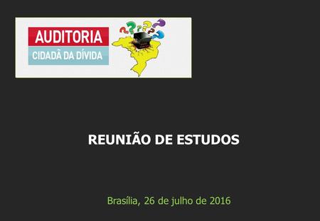 Brasília, 26 de julho de 2016 REUNIÃO DE ESTUDOS.