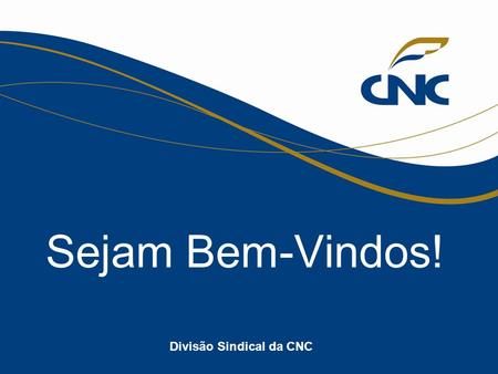 Divisão Sindical da CNC Sejam Bem-Vindos!. Divisão Sindical da CNC Contribuição Sindical.