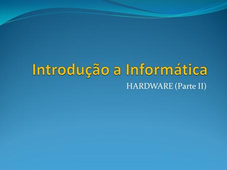 HARDWARE (Parte II). 2 Hardware – Memória  Componente de um sistema de computação cuja função é armazenar informações que são (ou serão) manipuladas.