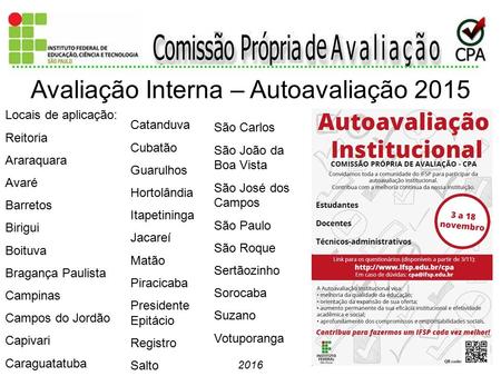 2016 Avaliação Interna – Autoavaliação 2015 Catanduva Cubatão Guarulhos Hortolândia Itapetininga Jacareí Matão Piracicaba Presidente Epitácio Registro.
