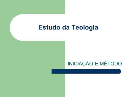 Estudo da Teologia INICIAÇÃO E MÉTODO. Introdução ao Estudo da Teologia 1. Definição de Teologia.
