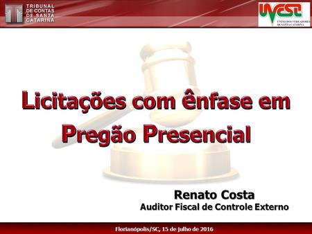 Renato Costa Auditor Fiscal de Controle Externo Florianópolis/SC, 15 de julho de 2016.