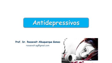Prof. Dr. Roosevelt Albuquerque Gomes AntidepressivosAntidepressivos.