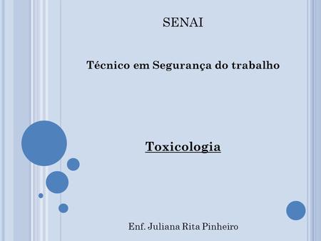 SENAI Técnico em Segurança do trabalho Toxicologia Enf. Juliana Rita Pinheiro.