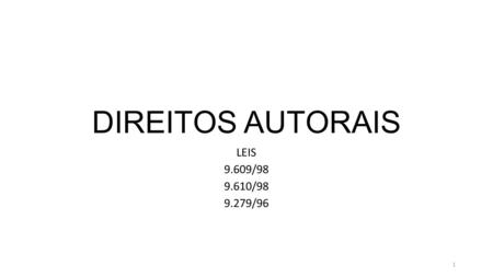 DIREITOS AUTORAIS LEIS 9.609/98 9.610/98 9.279/96 1.