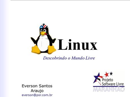 Everson Santos Araujo 1 Linux Descobrindo o Mundo Livre Everson Santos Araujo