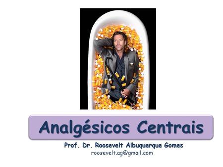 Analgésicos Centrais Prof. Dr. Roosevelt Albuquerque Gomes.