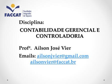 Disciplina: CONTABILIDADE GERENCIAL E CONTROLADORIA Profº. Aílson José Vier  s: