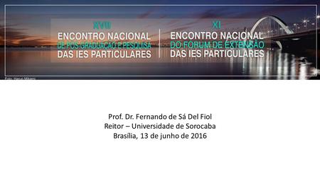 Prof. Dr. Fernando de Sá Del Fiol Reitor – Universidade de Sorocaba Brasília, 13 de junho de 2016.