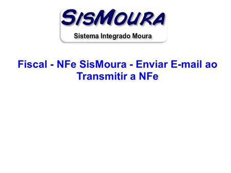 Fiscal - NFe SisMoura - Enviar  ao Transmitir a NFe.
