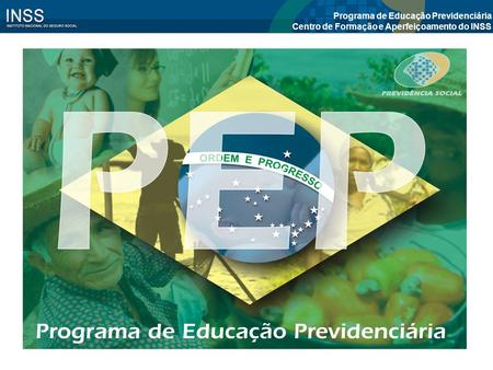 Programa de Educação Previdenciária Centro de Formação e Aperfeiçoamento do INSS.
