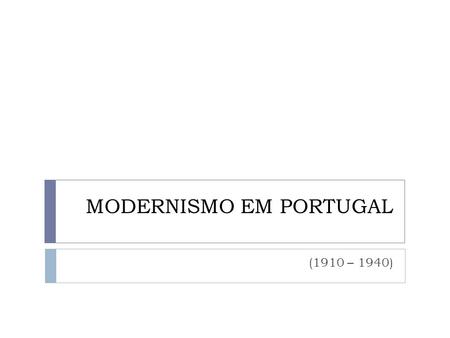 MODERNISMO EM PORTUGAL (1910 – 1940). CONTEXTO HISTÓRICO  Orfeu - Revista considerada o marco inicial do Modernismo em Portugal Foi idealizada por Fernando.
