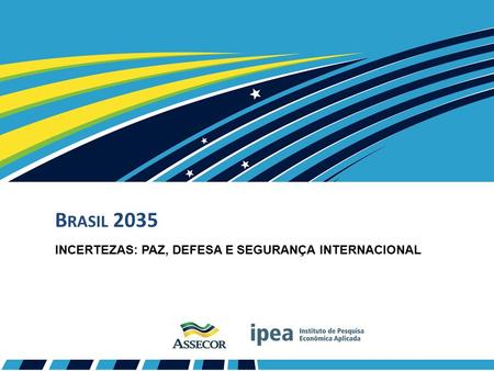 B RASIL 2035 INCERTEZAS: PAZ, DEFESA E SEGURANÇA INTERNACIONAL.