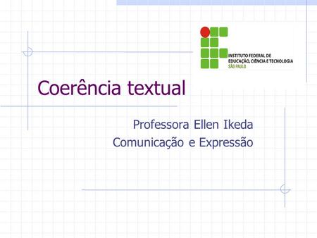 Coerência textual Professora Ellen Ikeda Comunicação e Expressão.