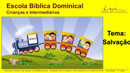 Instituto Bíblico da Igreja Cristã Maranata - Trabalho de Crianças, Intermediários e Adolescentes – Salvação – 3ª aula Escola Bíblica Dominical Crianças.