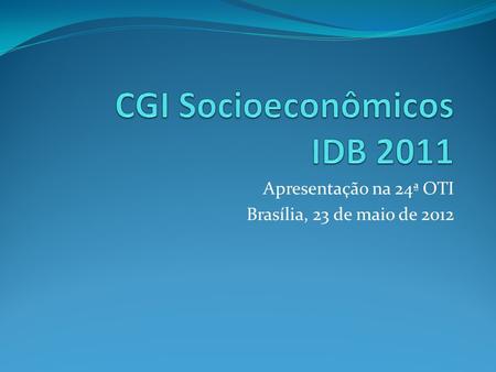 Apresentação na 24ª OTI Brasília, 23 de maio de 2012.