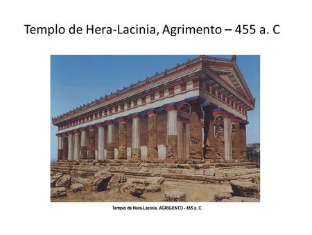 Templo de Hera-Lacinia, Agrimento – 455 a. C. Ordem Jônica Ao que tudo indica, a ordem jônica desenvolveu-se ao mesmo tempo que a dórica, embora só se.